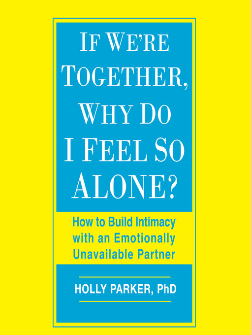 Title details for If We're Together, Why Do I Feel So Alone? by Holly Parker, , PhD - Available